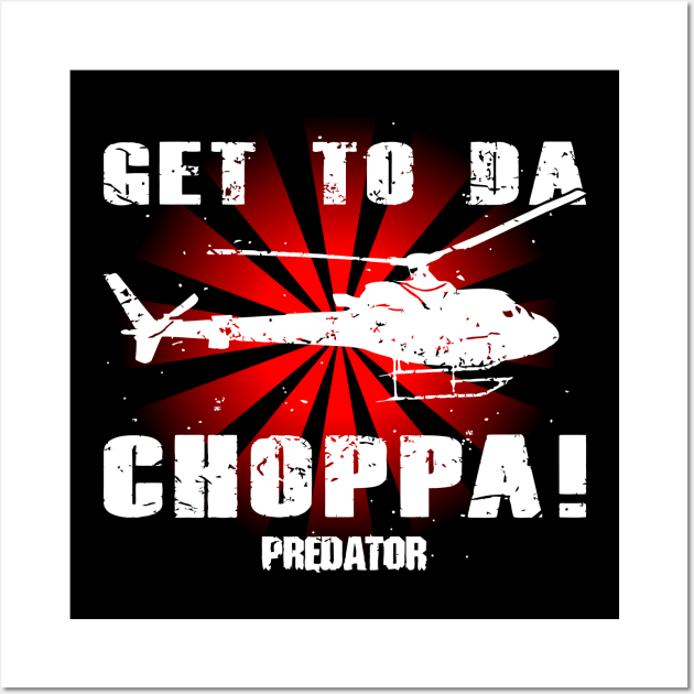 Predator Get To The Choppa Wall Art by joeysartworld